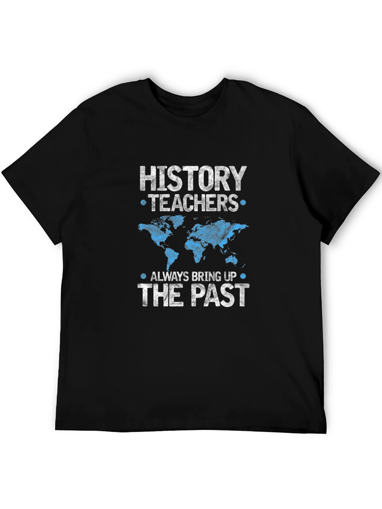 History Teachers Always Bring Up The Past T-Shirt