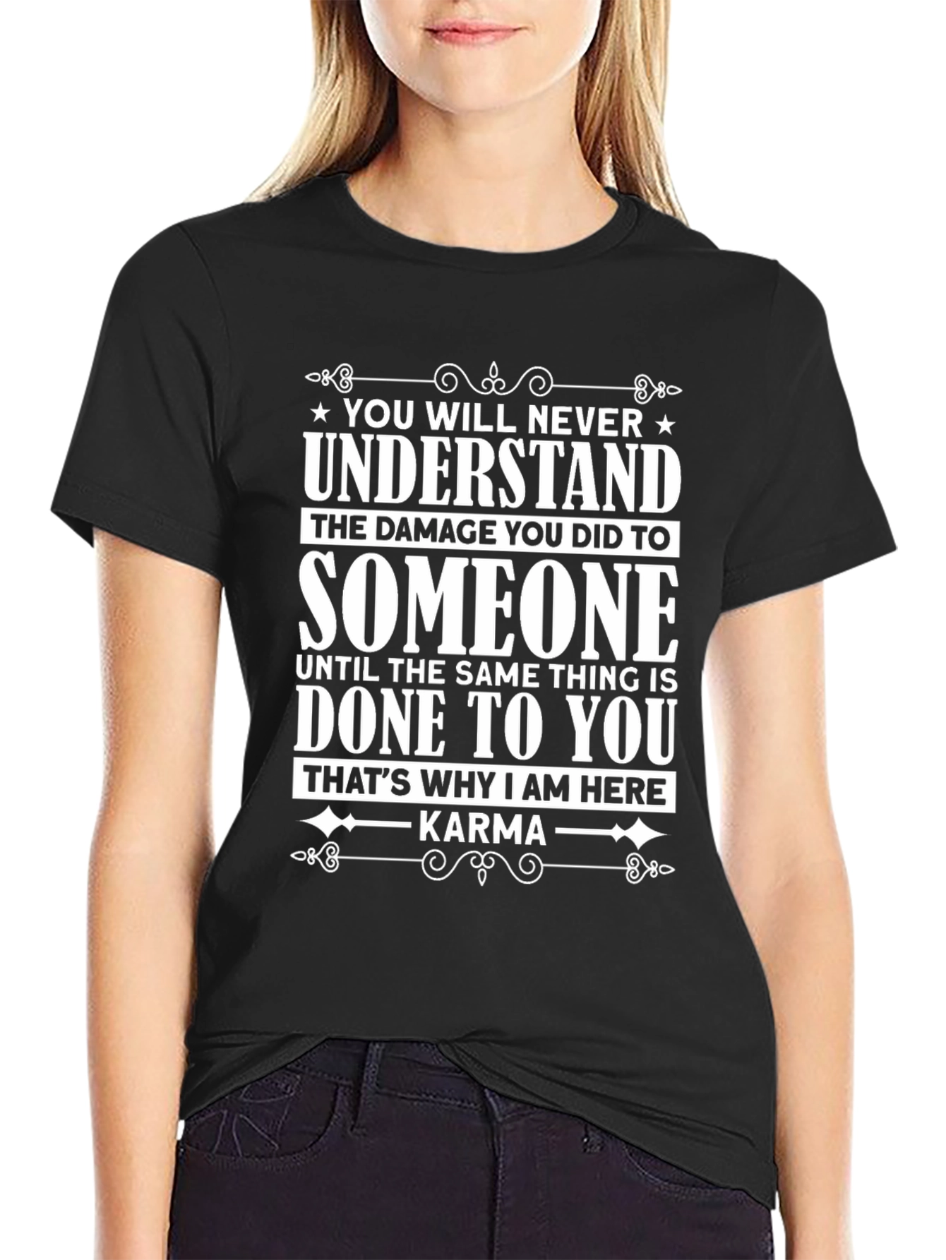 Karma Graphic Tee - You Will Never Understand T-Shirt