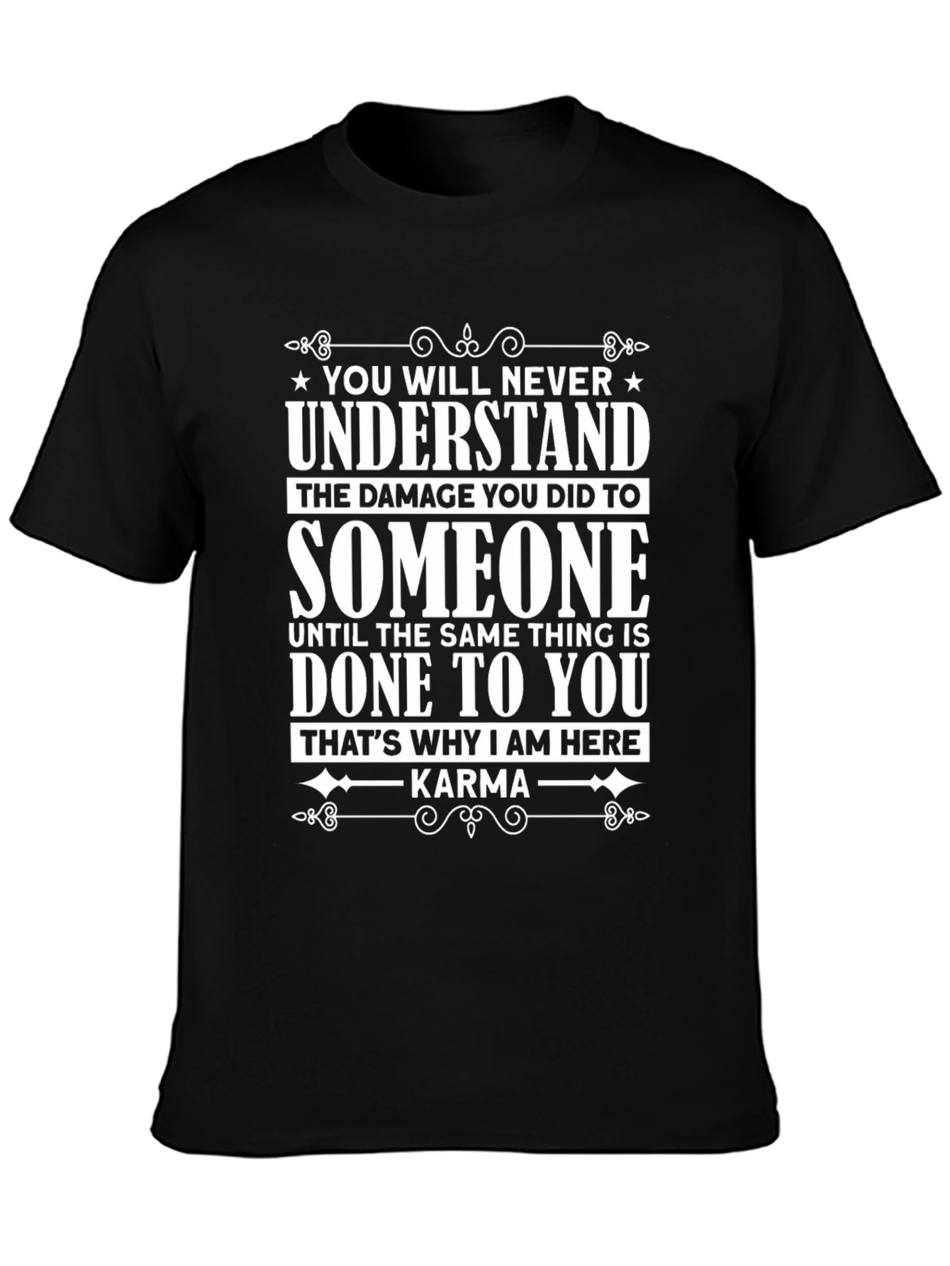 Karma Graphic Tee - You Will Never Understand T-Shirt