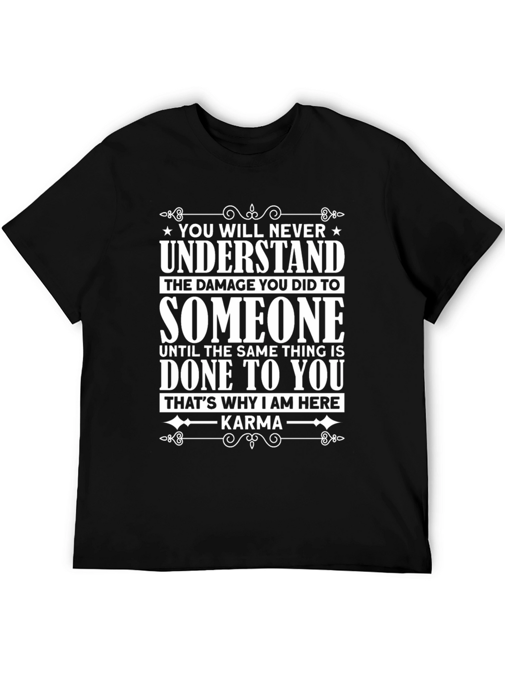Karma Graphic Tee - You Will Never Understand T-Shirt