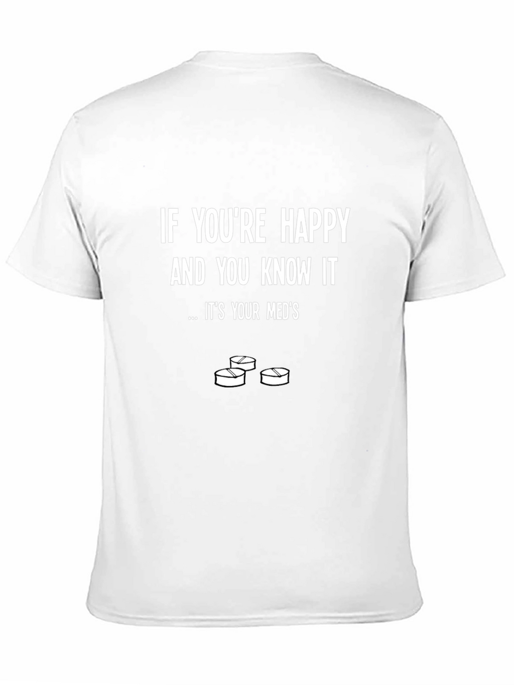 Funny Meds T-Shirt - Happy and You Know It