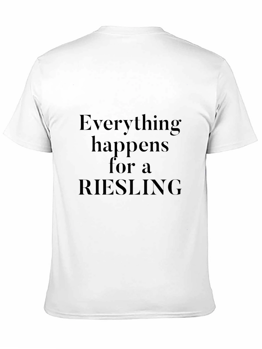 Riesling T-Shirt - Everything Happens For a Riesling