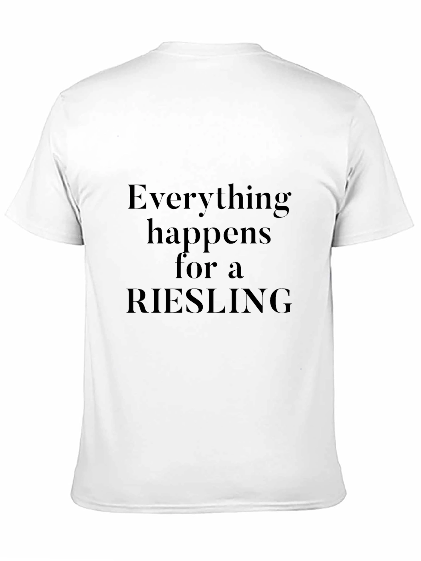 Riesling T-Shirt - Everything Happens For a Riesling