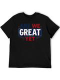 Are We Great Yet T-Shirt - Patriotic Style