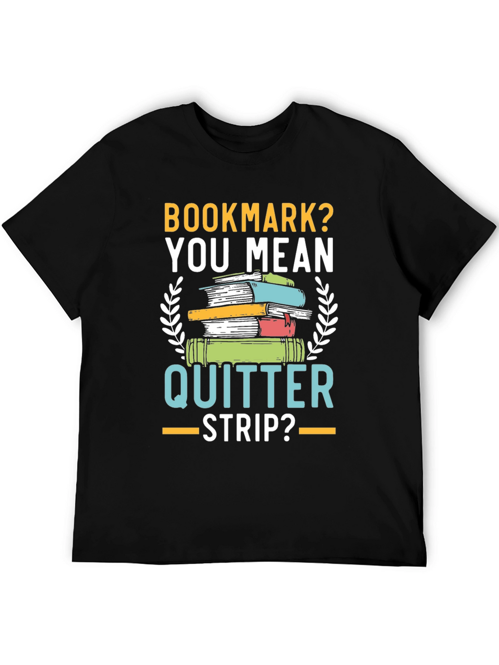 Bookmark? Quitter Strip? Funny Book Lovers T-Shirt