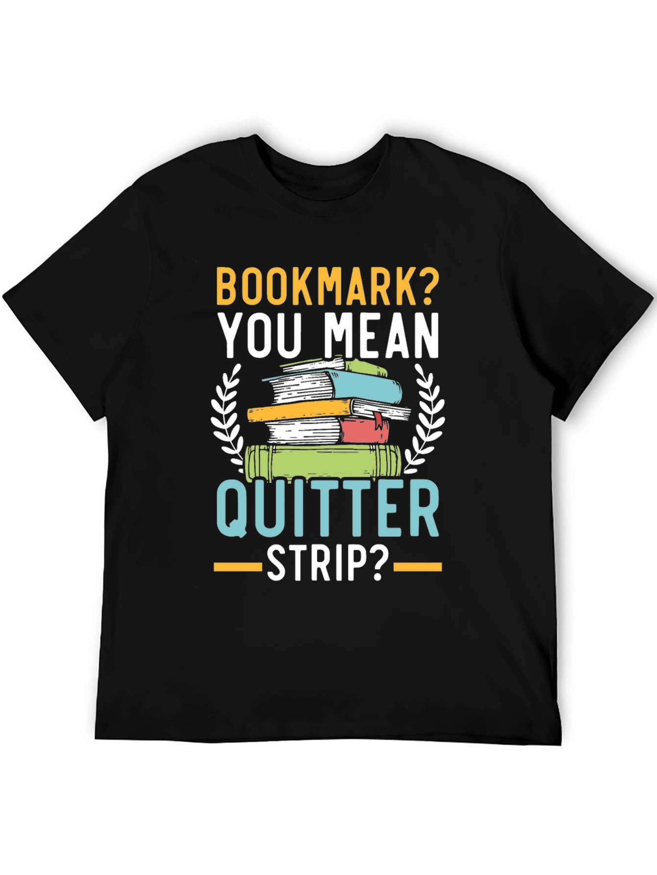 Bookmark? Quitter Strip? Funny Book Lovers T-Shirt
