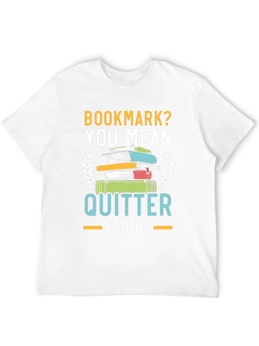 Bookmark? Quitter Strip? Funny Book Lovers T-Shirt