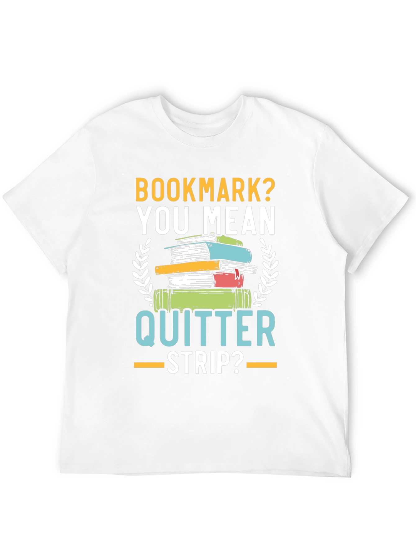 Bookmark? Quitter Strip? Funny Book Lovers T-Shirt