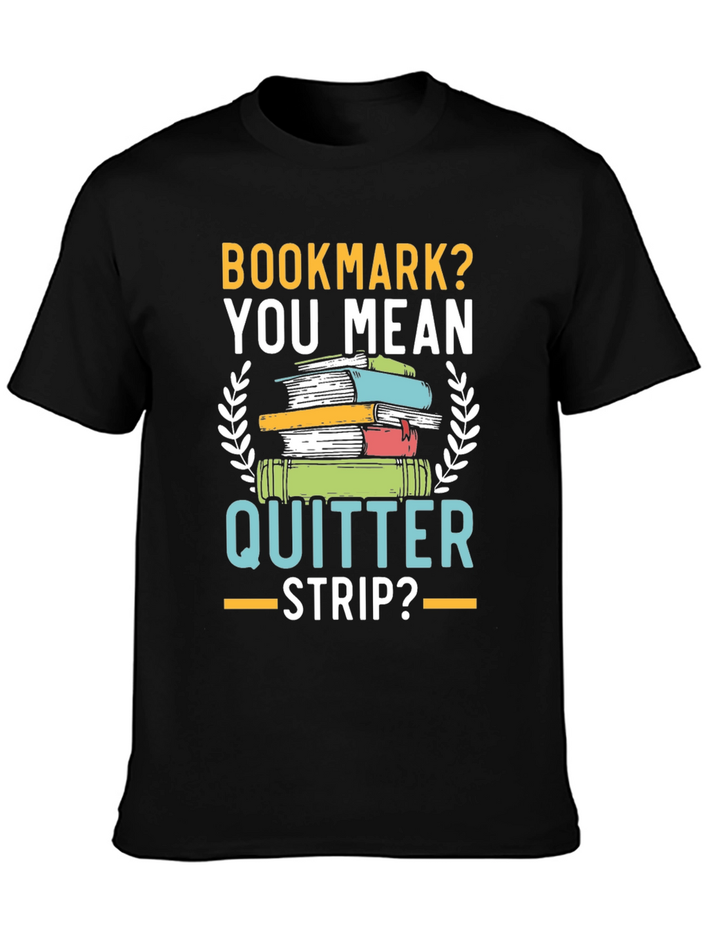 Bookmark? Quitter Strip? Funny Book Lovers T-Shirt