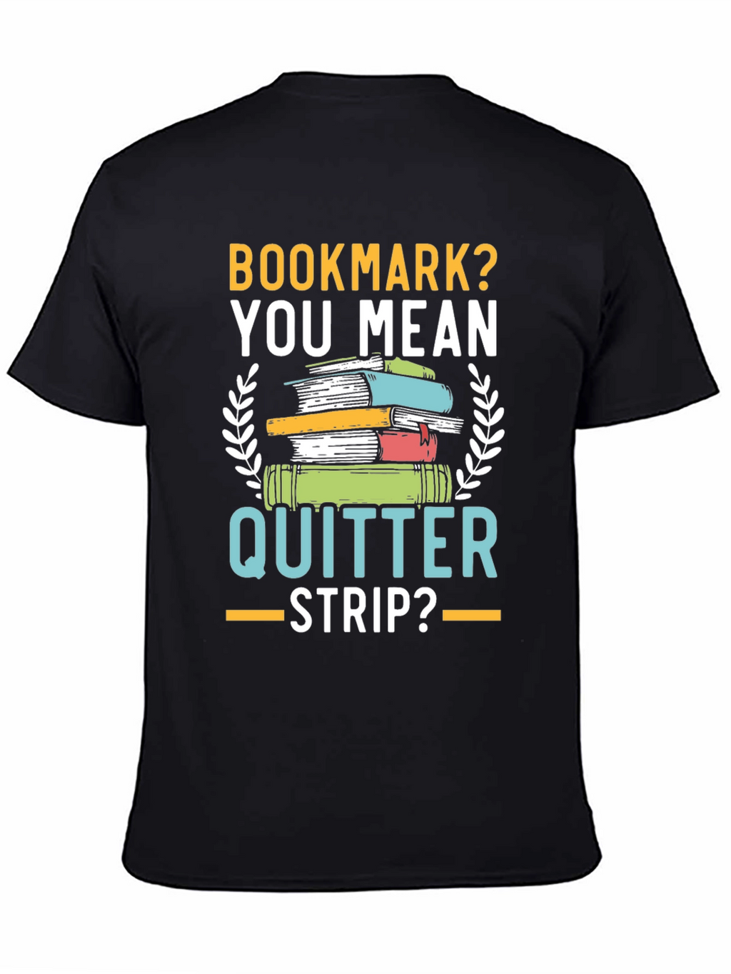 Bookmark? Quitter Strip? Funny Book Lovers T-Shirt