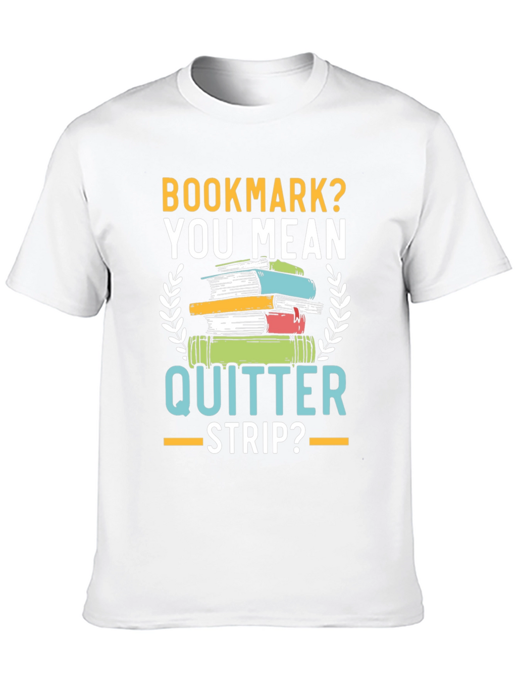 Bookmark? Quitter Strip? Funny Book Lovers T-Shirt
