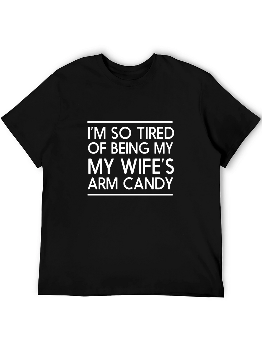 Humorous Mens T-Shirt: Wifes Arm Candy