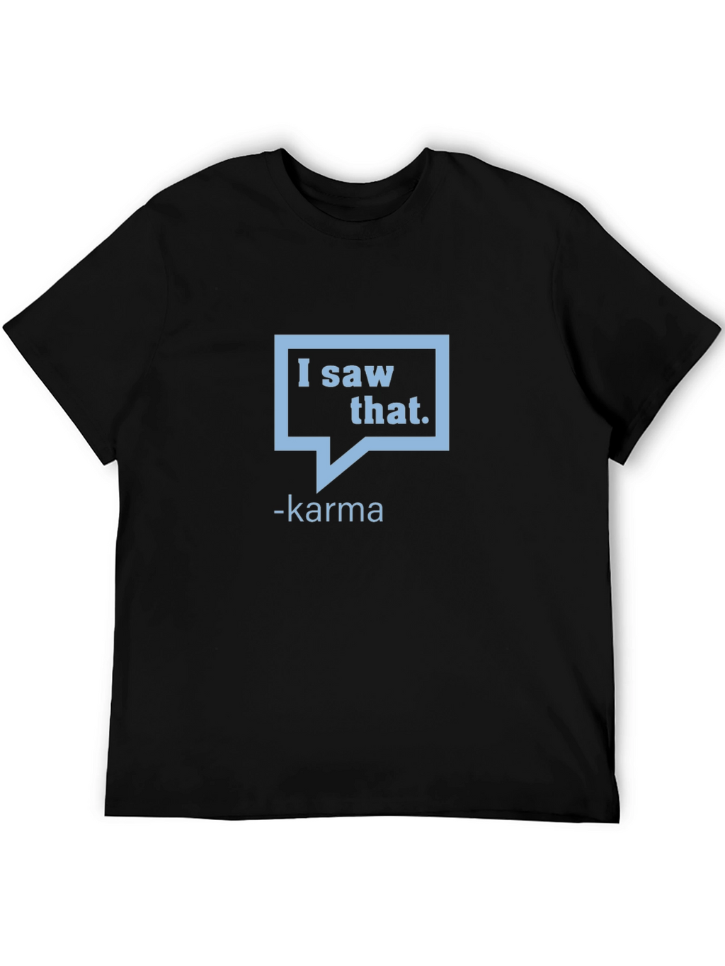 I Saw That - Karma Graphic Tee