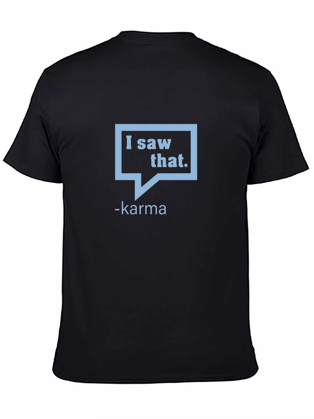 I Saw That - Karma Graphic Tee