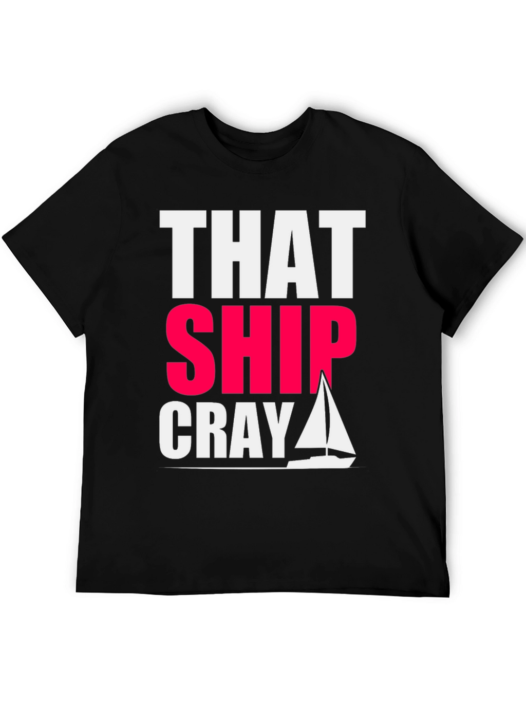 That Ship Cray Funny Boating T-Shirt