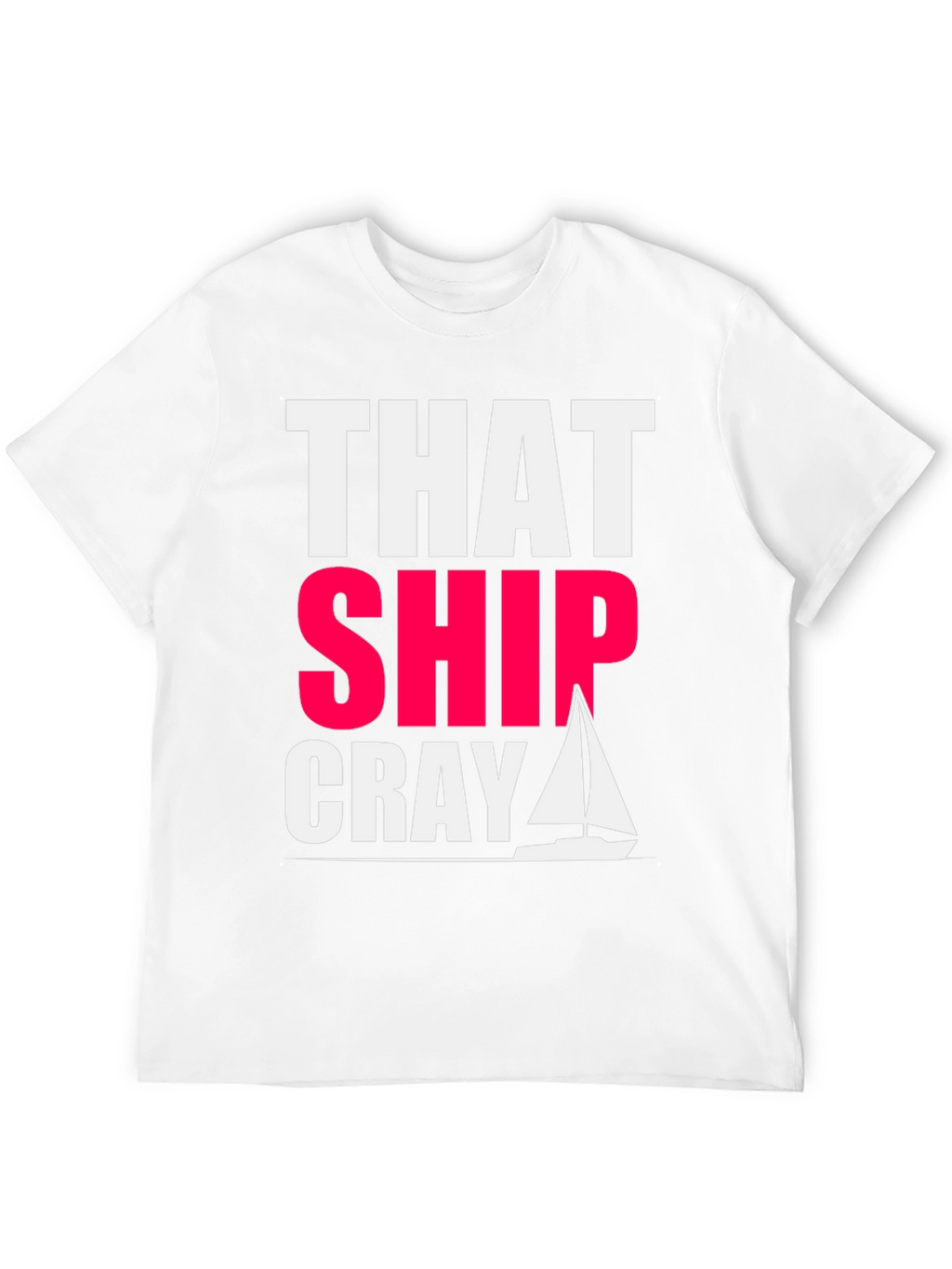 That Ship Cray Funny Boating T-Shirt