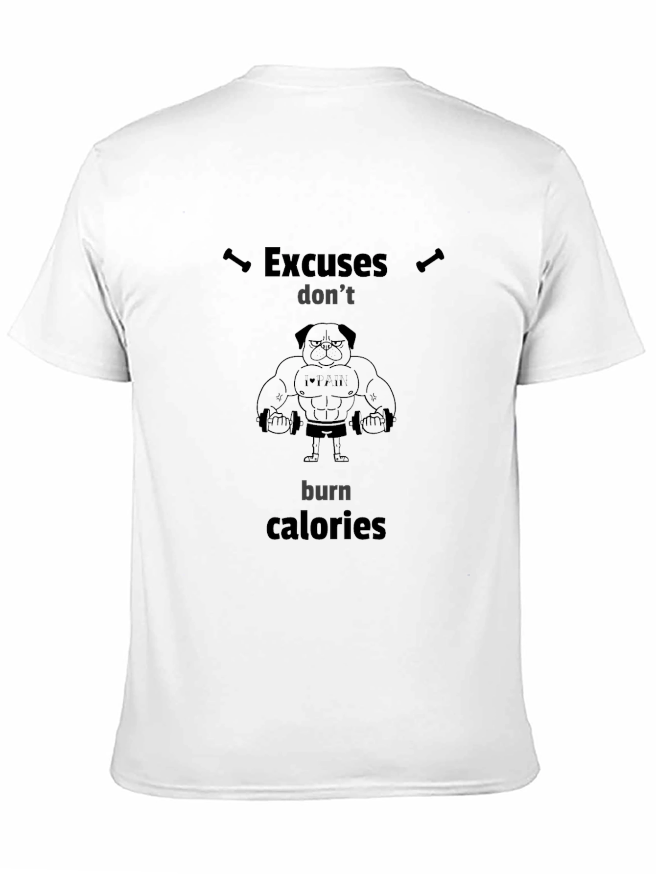 Pug Bodybuilder T-Shirt - Excuses Dont Burn Calories