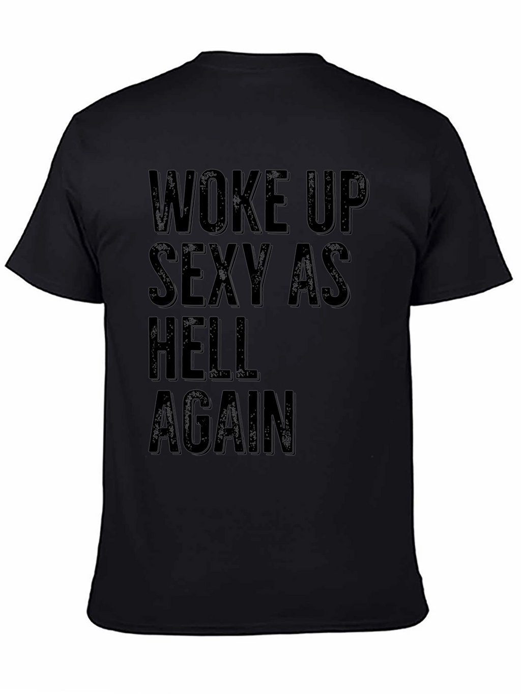 Woke Up Sexy as Hell Again Black Graphic T-Shirt