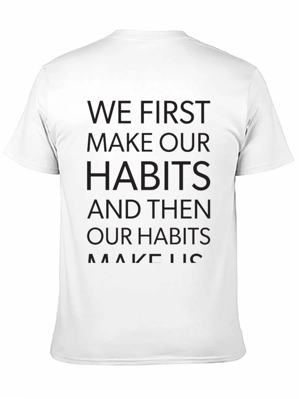 Motivational T-Shirt - We First Make Our Habits
