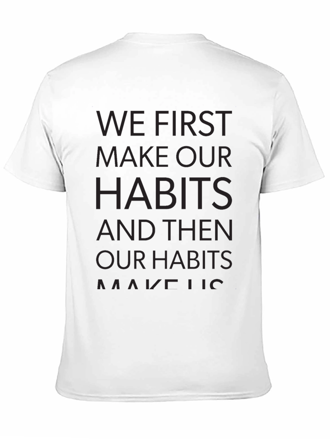 Motivational T-Shirt - We First Make Our Habits