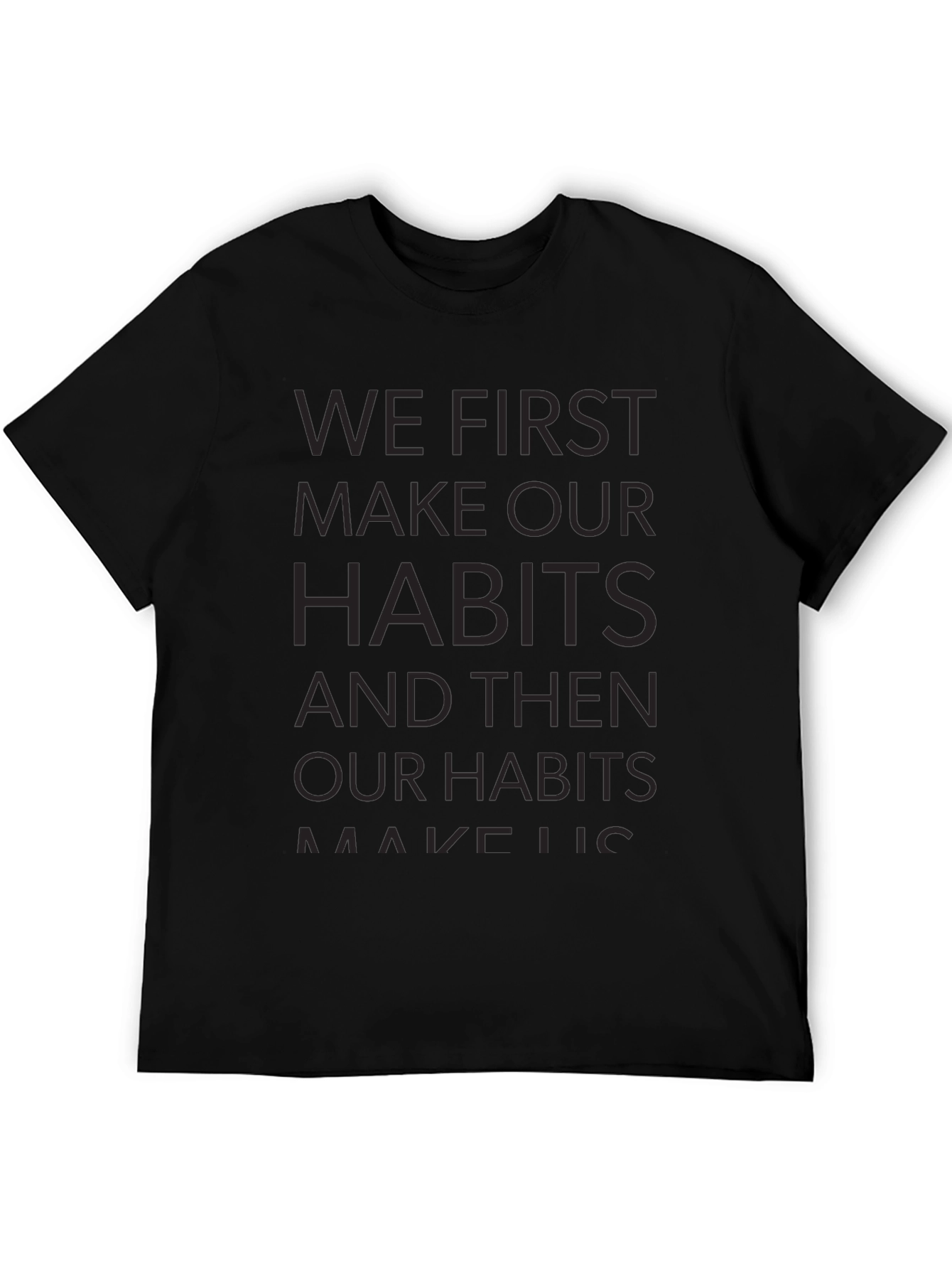 Motivational T-Shirt - We First Make Our Habits