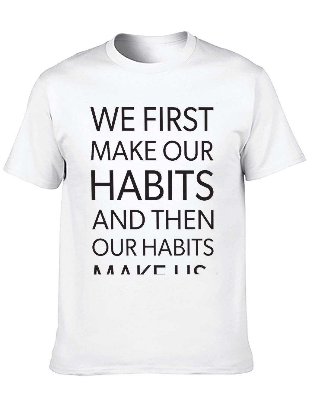 Motivational T-Shirt - We First Make Our Habits