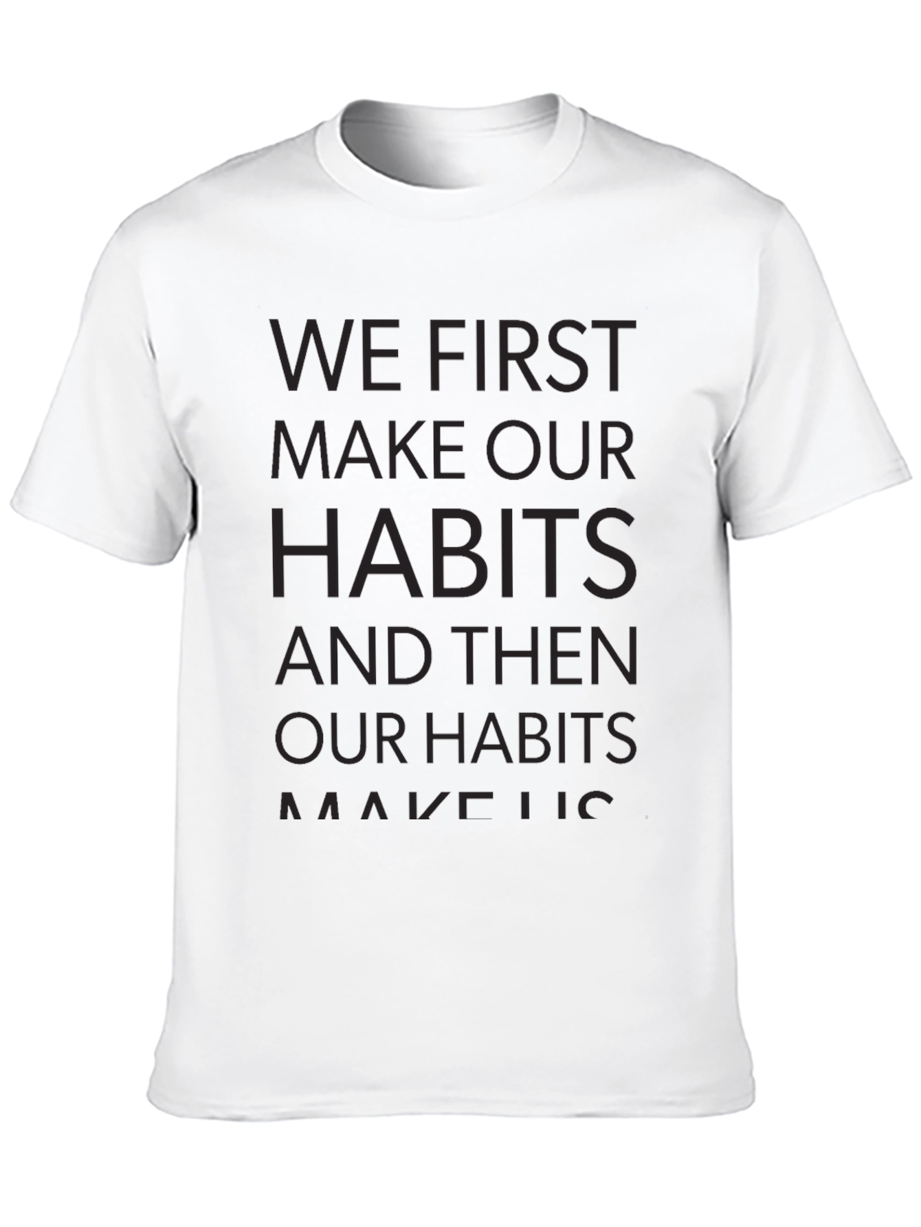 Motivational T-Shirt - We First Make Our Habits