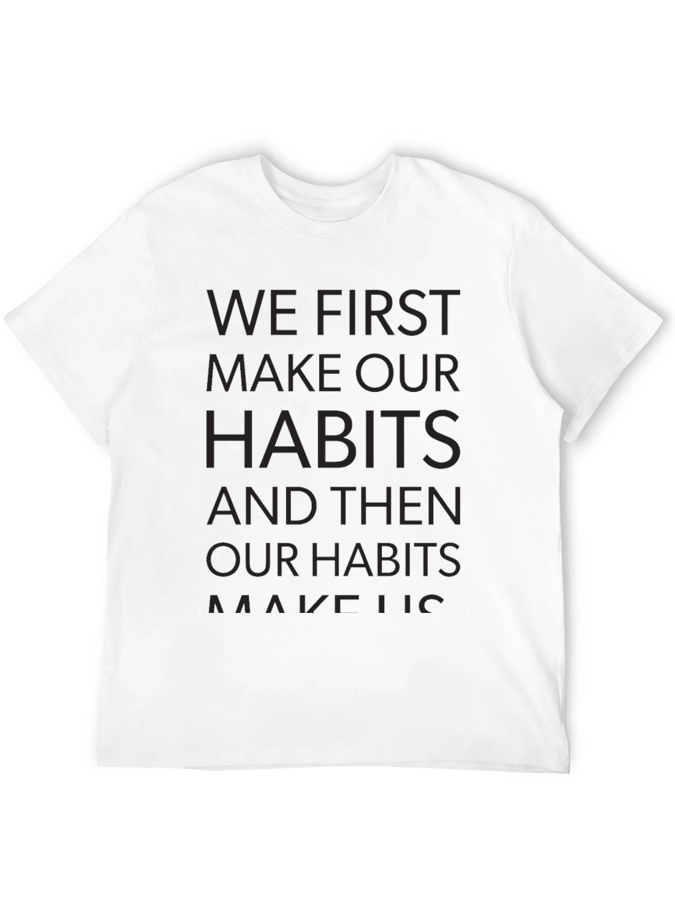 Motivational T-Shirt - We First Make Our Habits