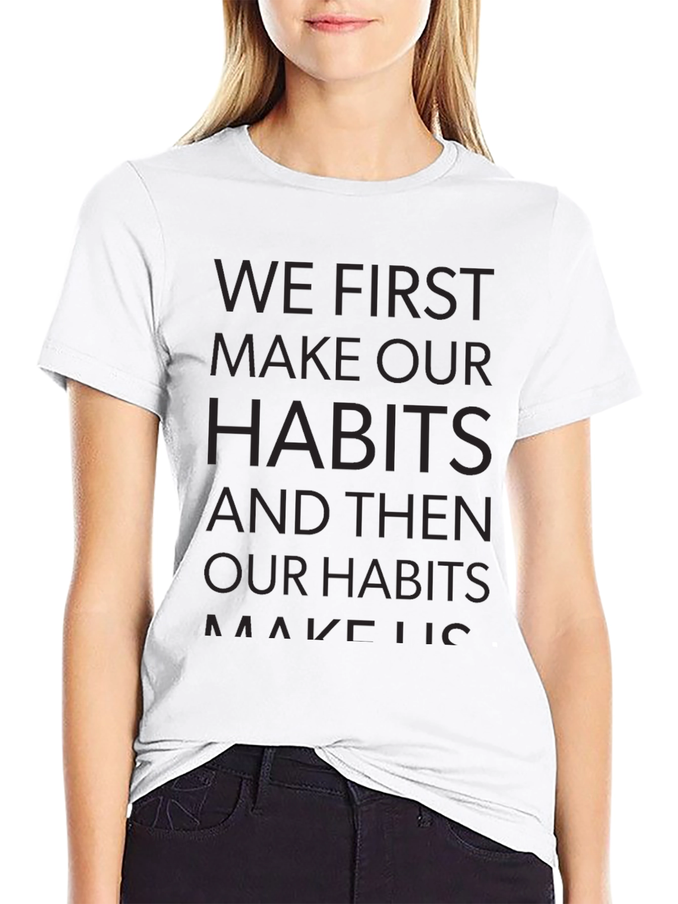 Motivational T-Shirt - We First Make Our Habits