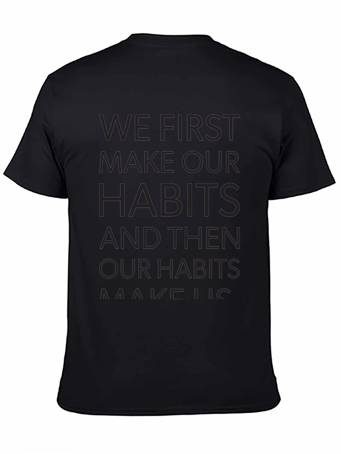Motivational T-Shirt - We First Make Our Habits