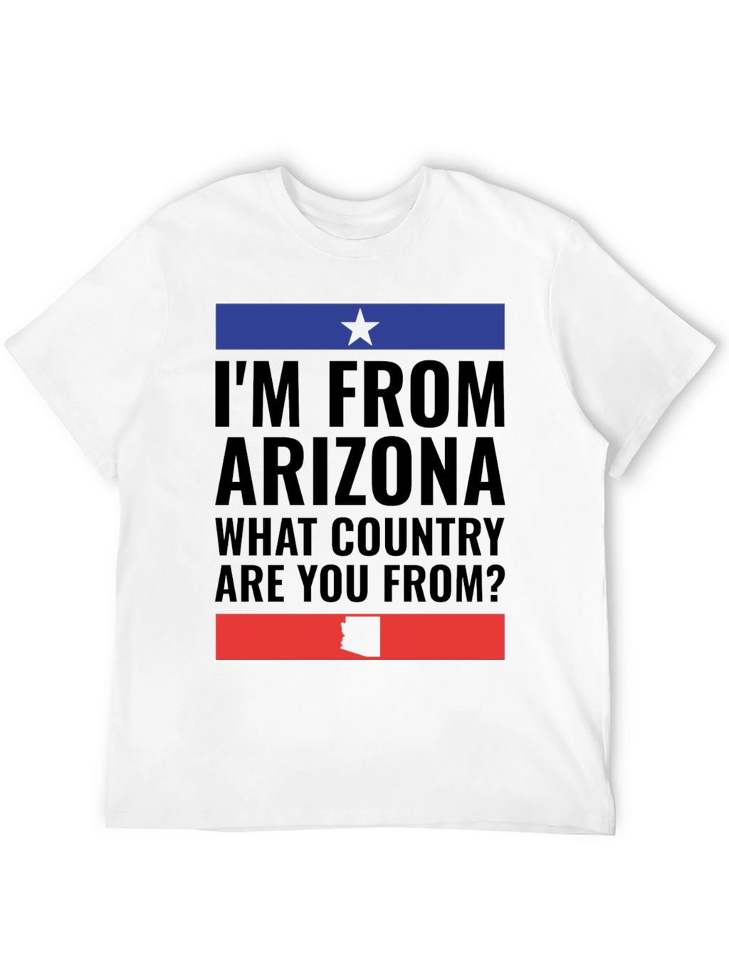 Im From Arizona Graphic T-Shirt