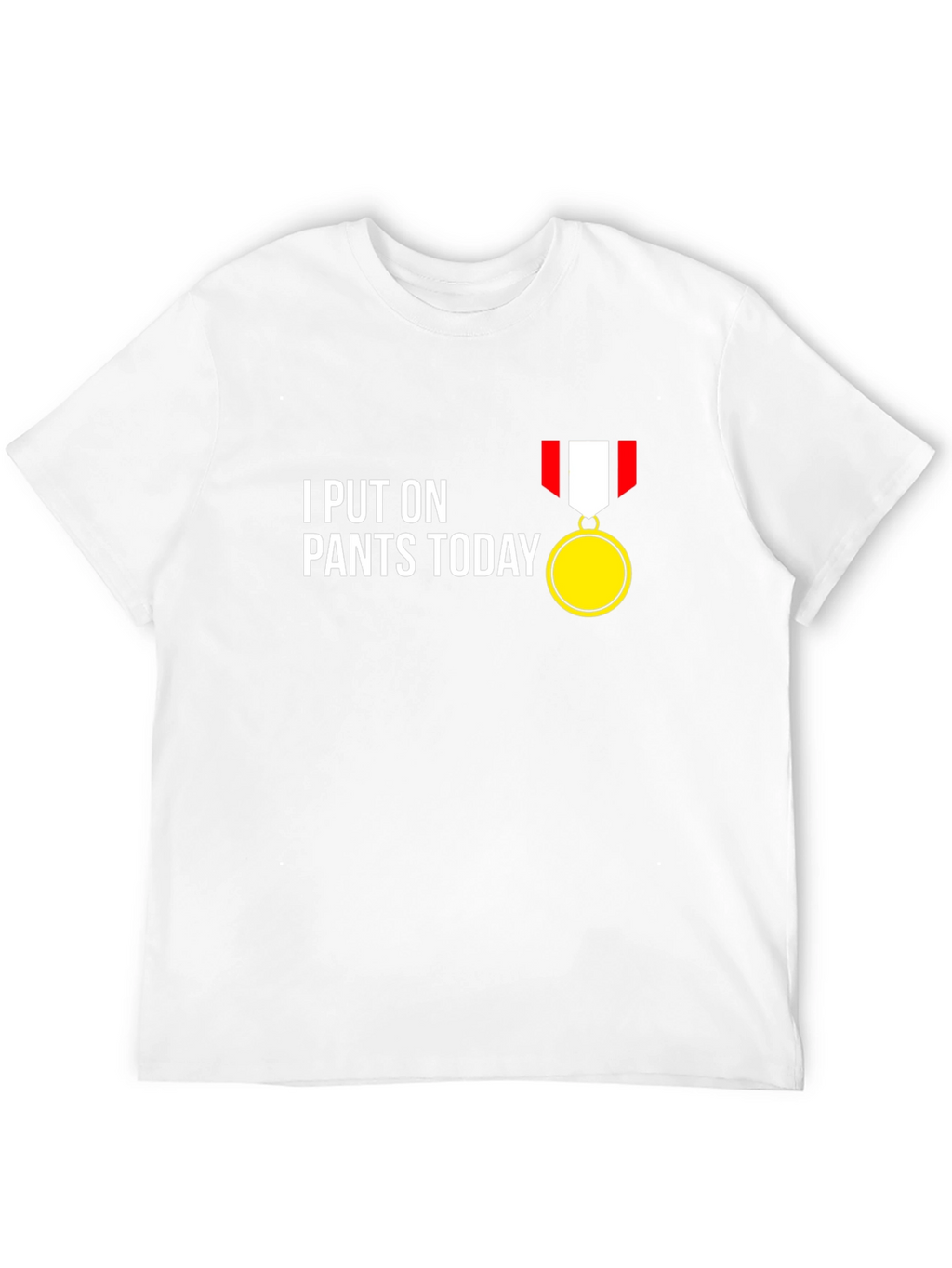 Funny I Put On Pants Today T-Shirt