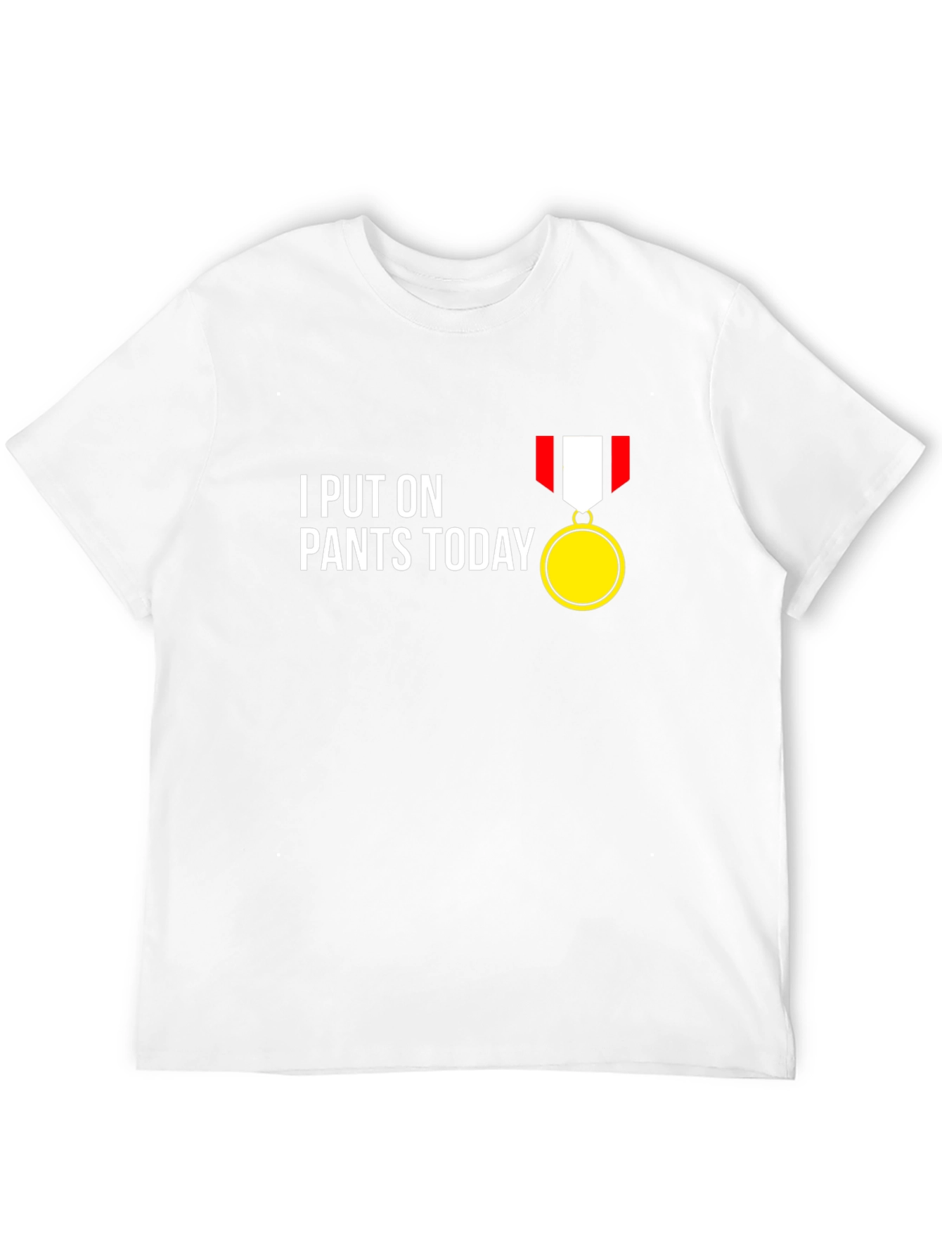 Funny I Put On Pants Today T-Shirt