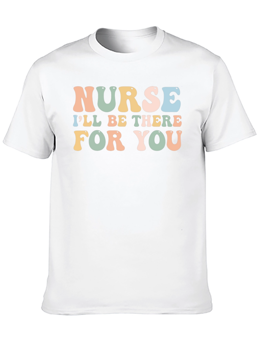 Nurse Ill Be There For You T-Shirt