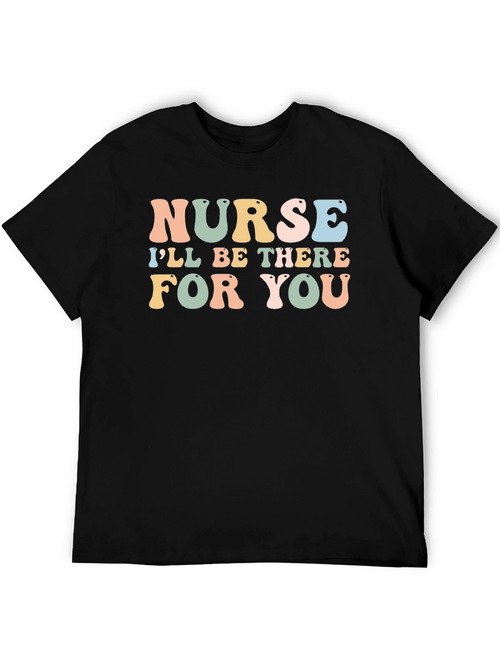 Nurse Ill Be There For You T-Shirt