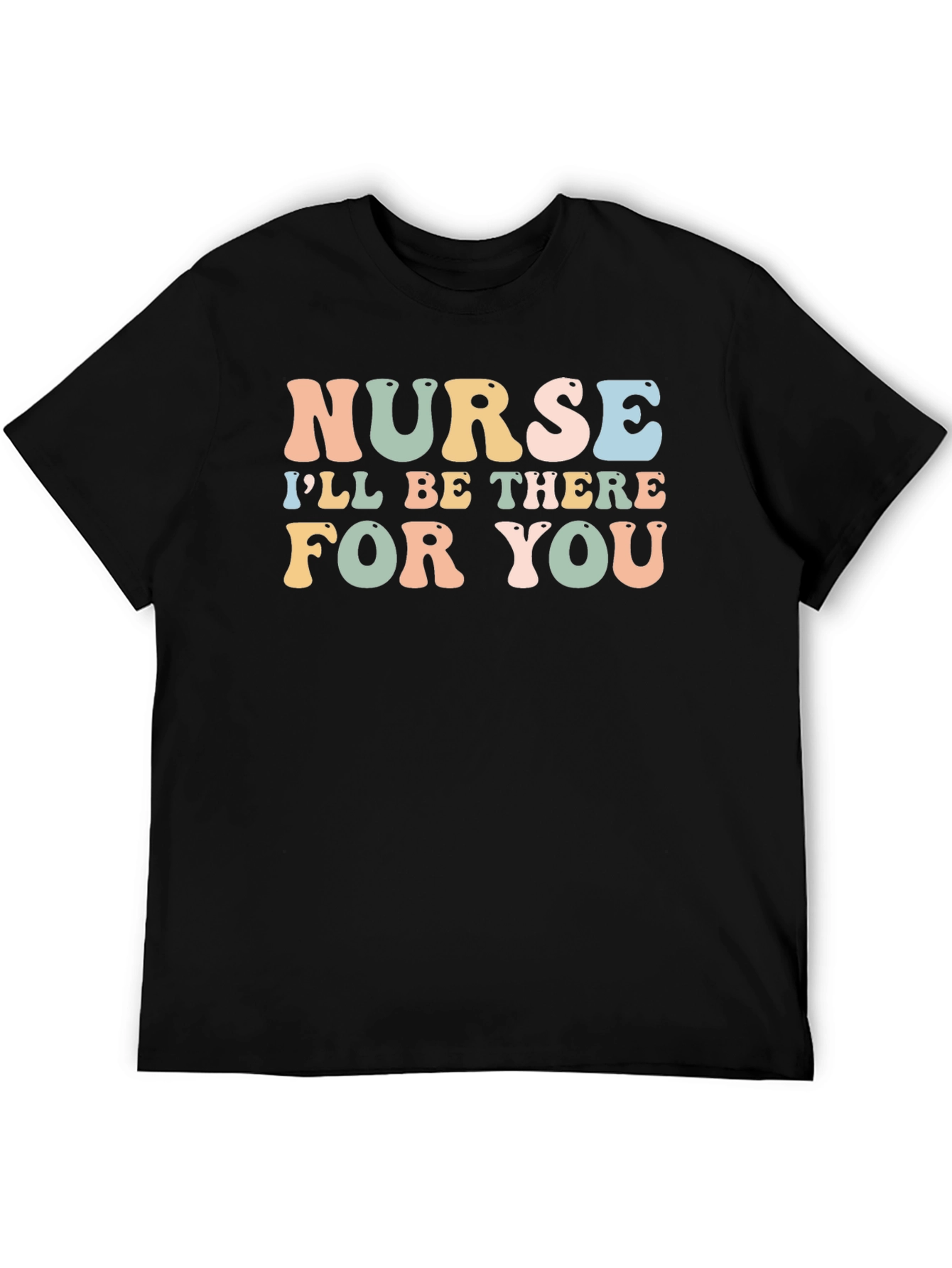 Nurse Ill Be There For You T-Shirt