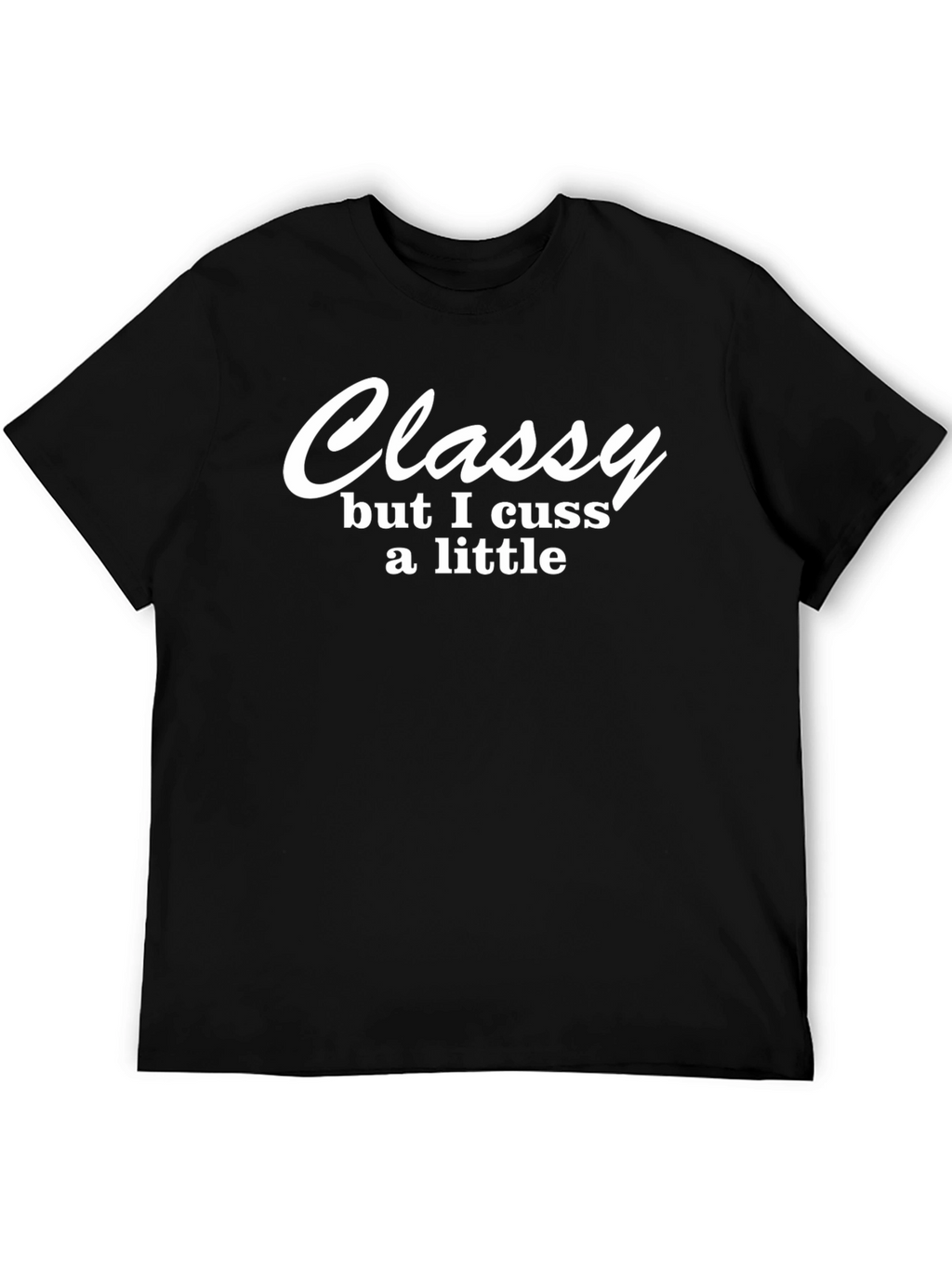 Classy But I Cuss T-Shirt - Funny Slogan Tee