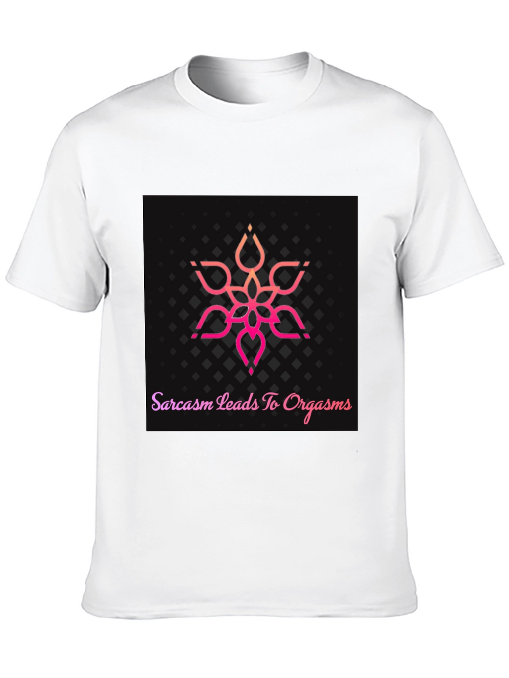 Sarcasm Leads To Orgasm T-Shirt