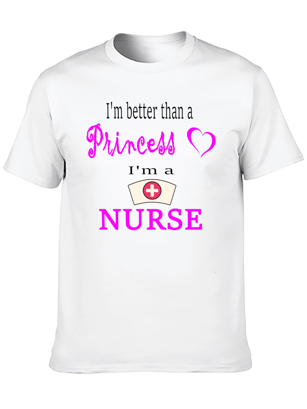 Nurse Pride T-Shirt - Better Than A Princess