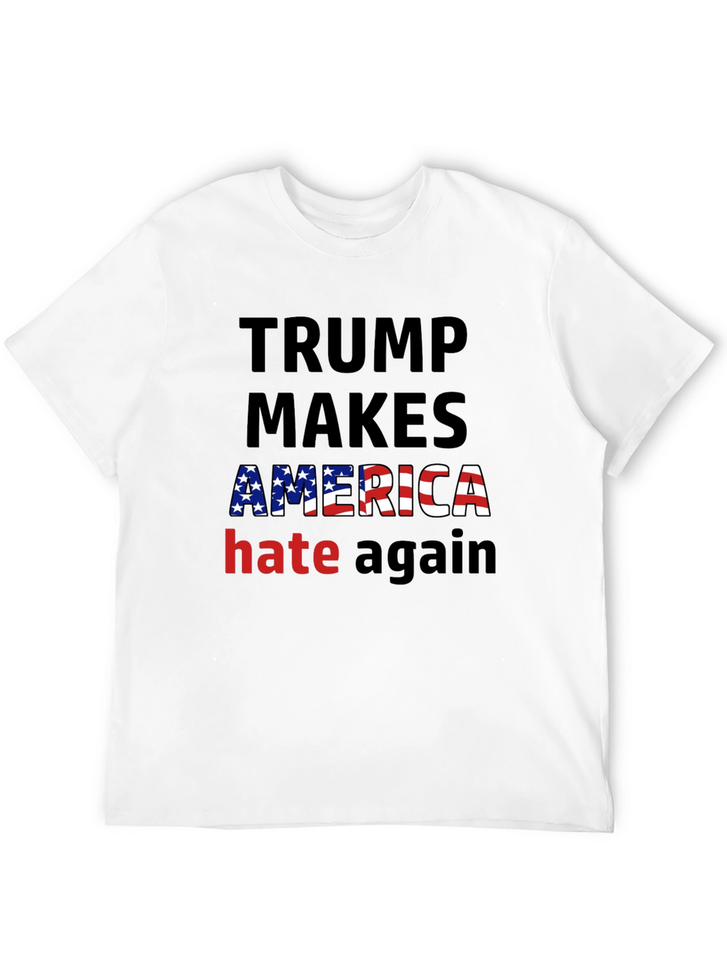 Trump Makes America Hate Again T-Shirt