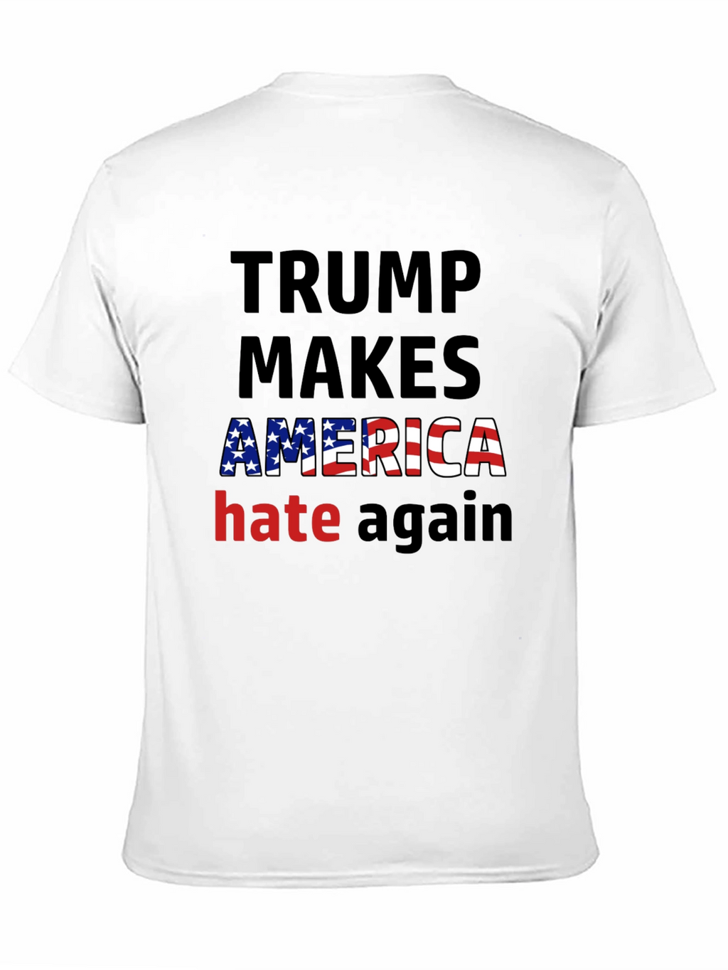 Trump Makes America Hate Again T-Shirt