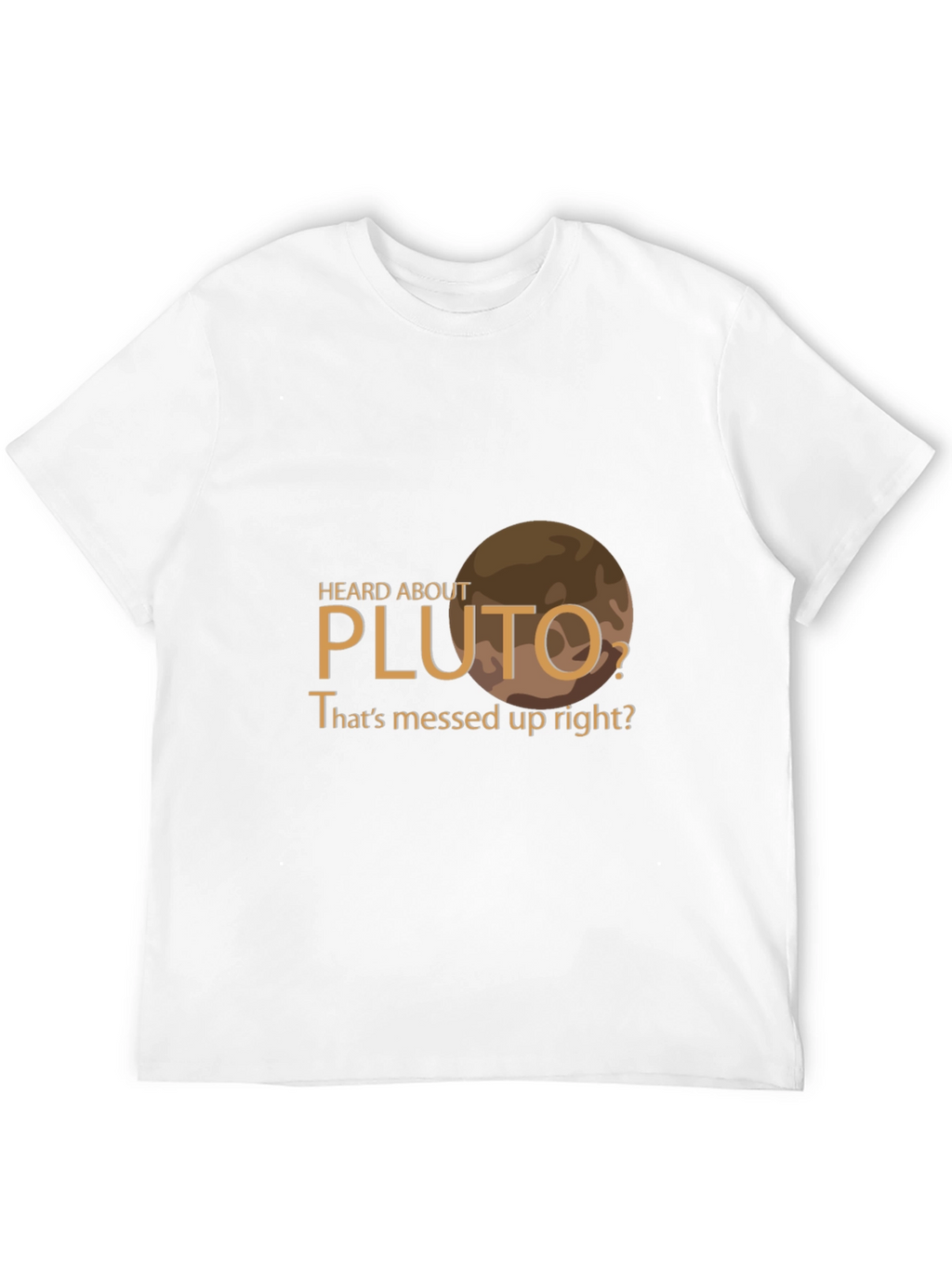 Heard About Pluto? Graphic T-Shirt