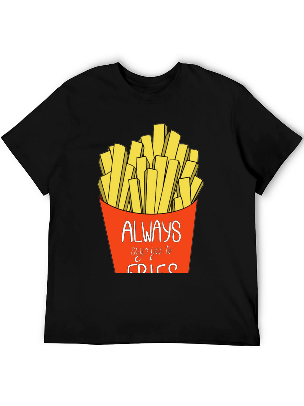 Always Say Yes to Fries Graphic T-Shirt