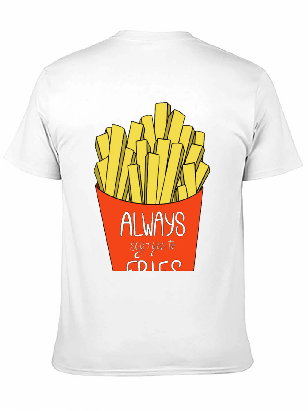 Always Say Yes to Fries Graphic T-Shirt
