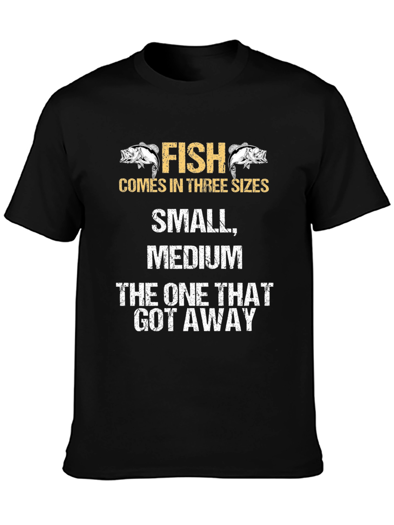 Funny Fishing T-Shirt - Fish Comes In Three Sizes
