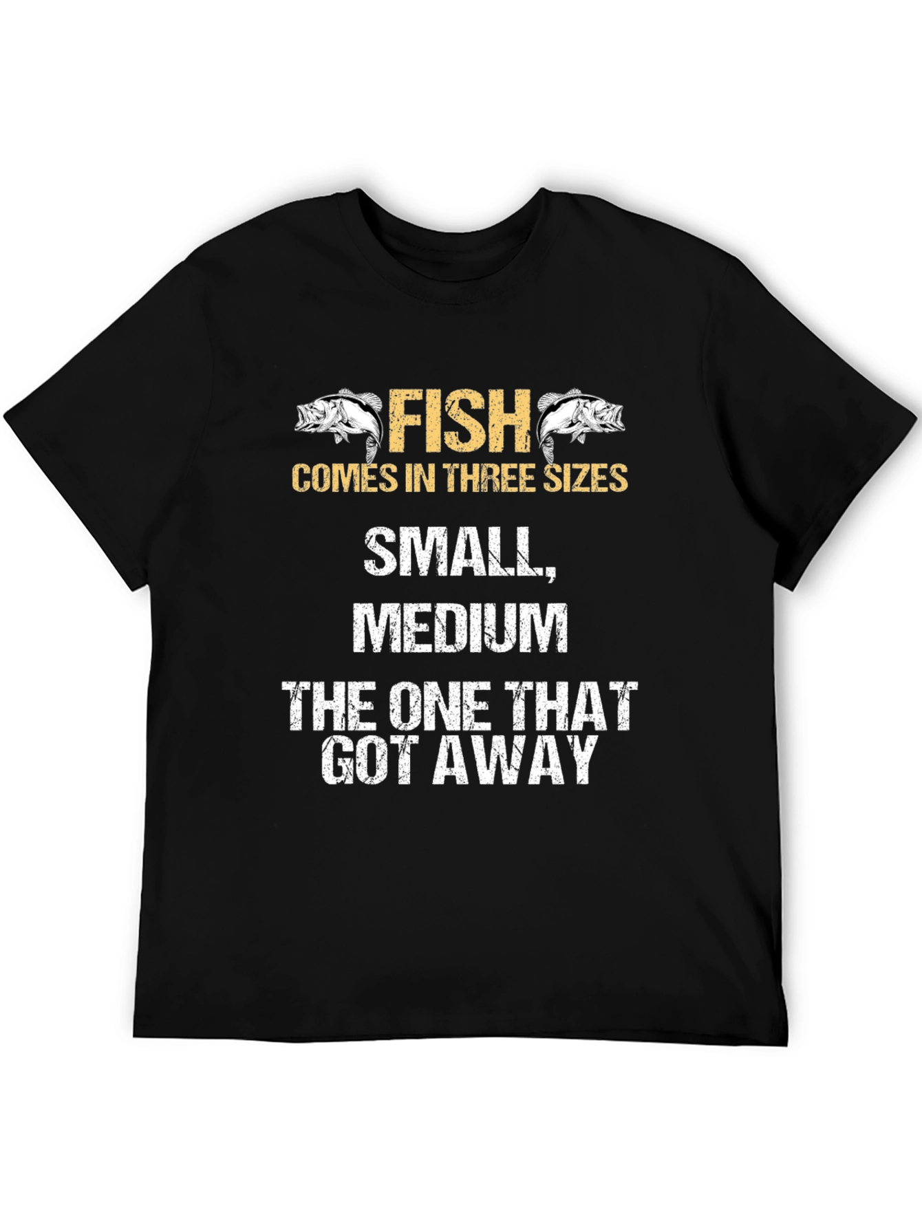 Funny Fishing T-Shirt - Fish Comes In Three Sizes