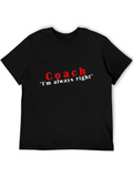 Coach Im Always Right T-Shirt - Funny Sarcastic Tee