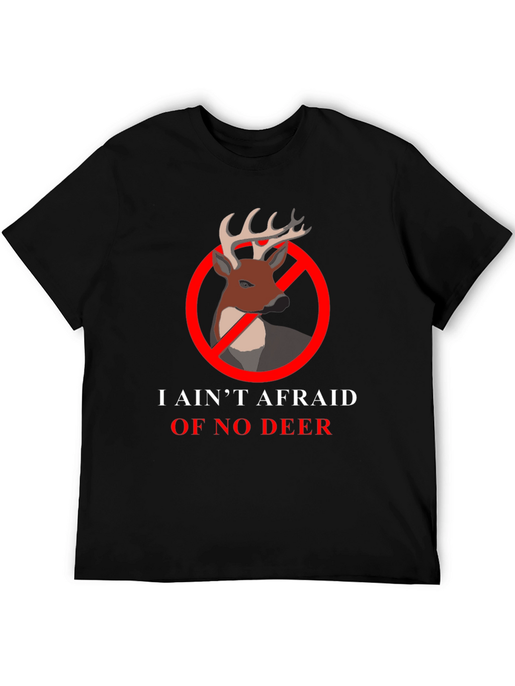 I Aint Afraid Of No Deer T-Shirt