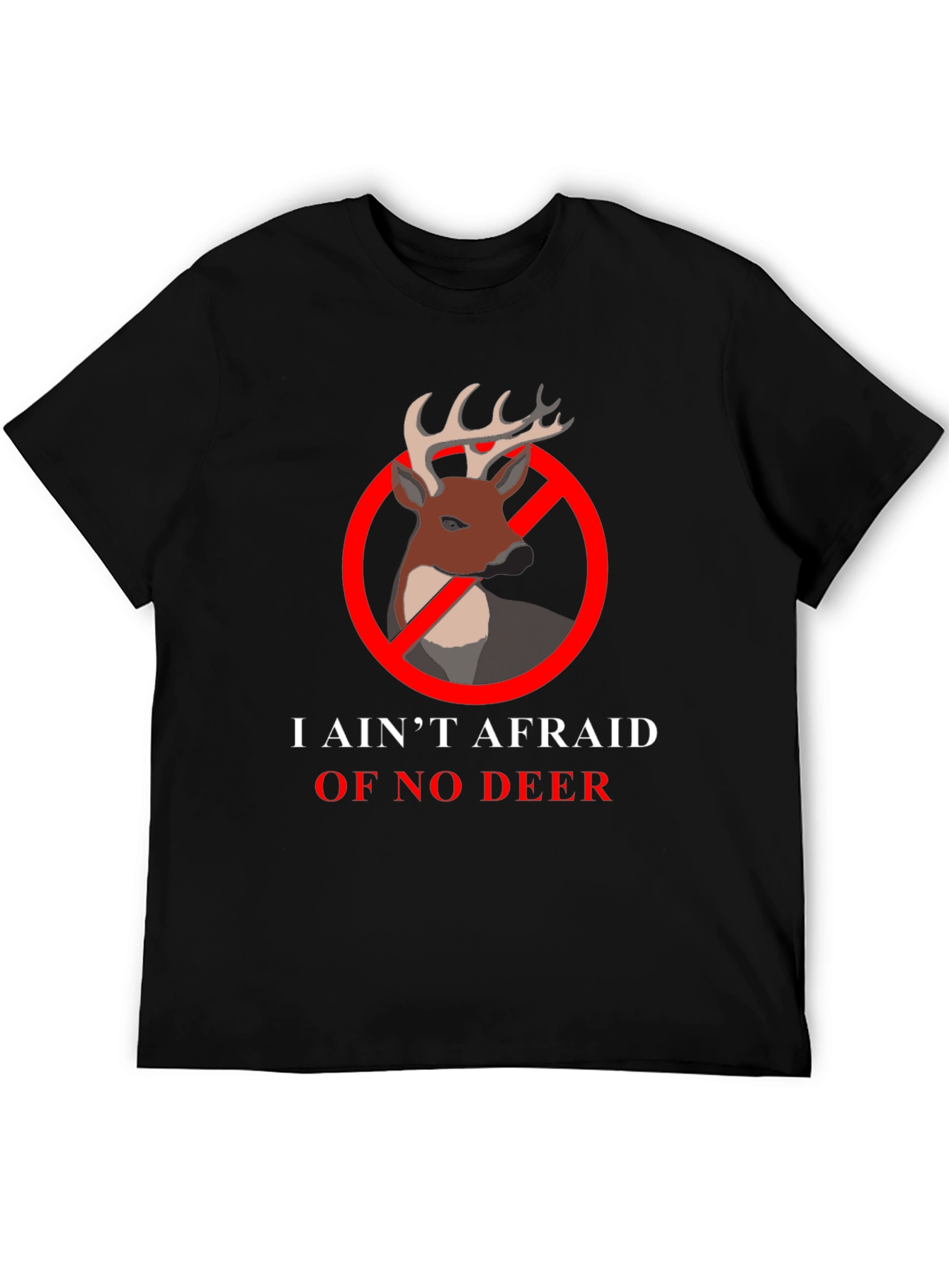 I Aint Afraid Of No Deer T-Shirt
