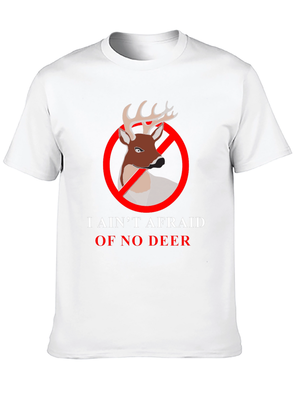 I Aint Afraid Of No Deer T-Shirt